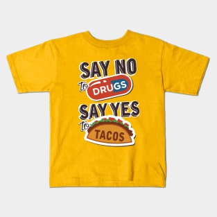 Say no to drugs say yes to tacos Kids T-Shirt